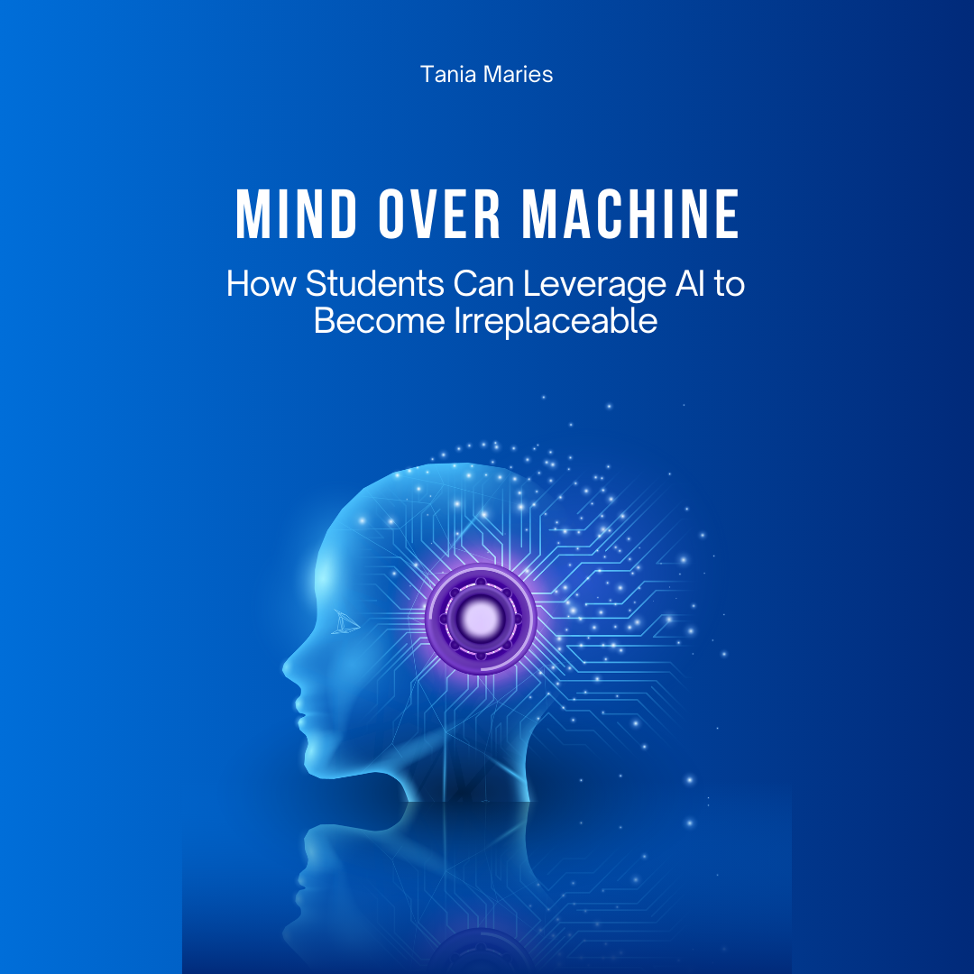 EBOOK: Mind Over Machine | How Students can Leverage AI To Make Themselves Irreplaceable in the Modern World | Prompt Context Engineering for Kids